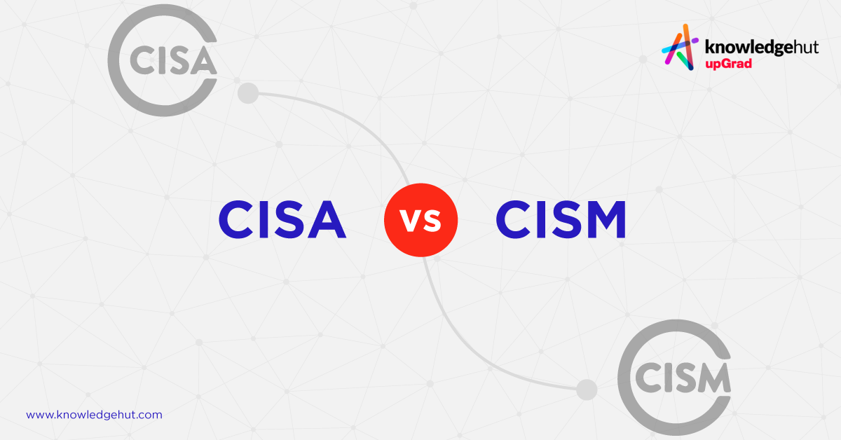 CISA Vs CISM Comparison Based On Various Factors