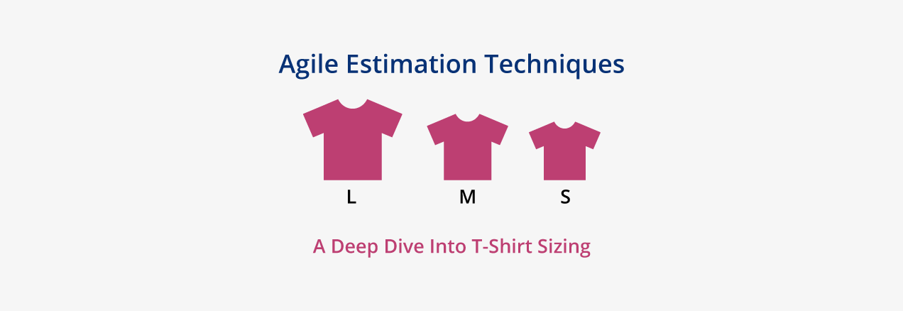 Agile Estimation Techniques   A Deep Dive Into T-Shirt Sizing 