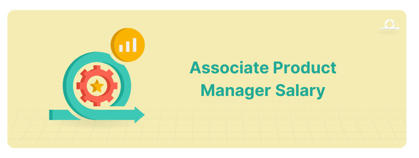 Associate Product Manager Salary in 2024 For Freshers Experienced