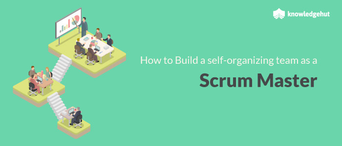 How To Build A Self-Organizing Team As A Scrum Master