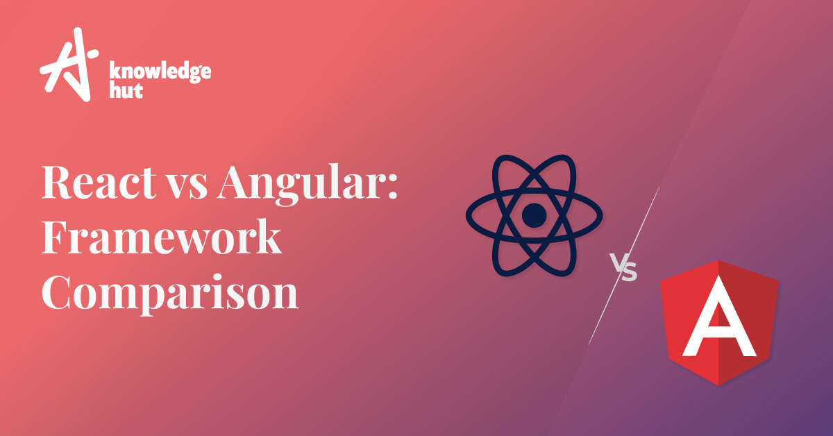 Angular vs React Comparison: Which Framework is Better?