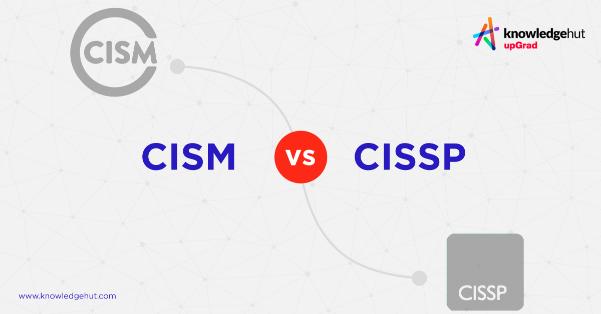 CISM Vs CISSP: Find The Best One [Detailed Comparison]