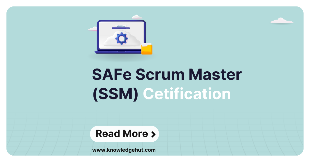 SAFe Scrum Master (SSM) Certification: Requirements, Benefits