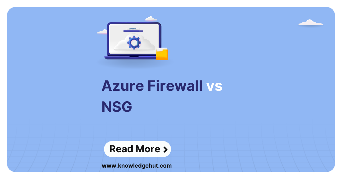 Azure Firewall Vs NSG: What To Choose In 2024?