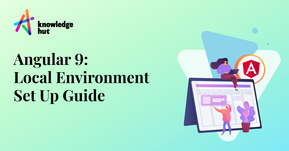 A Quick Guide to Setting up Angular 9 Local Environment