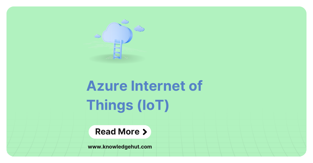 Azure Internet of Things (IoT): A Complete Guide