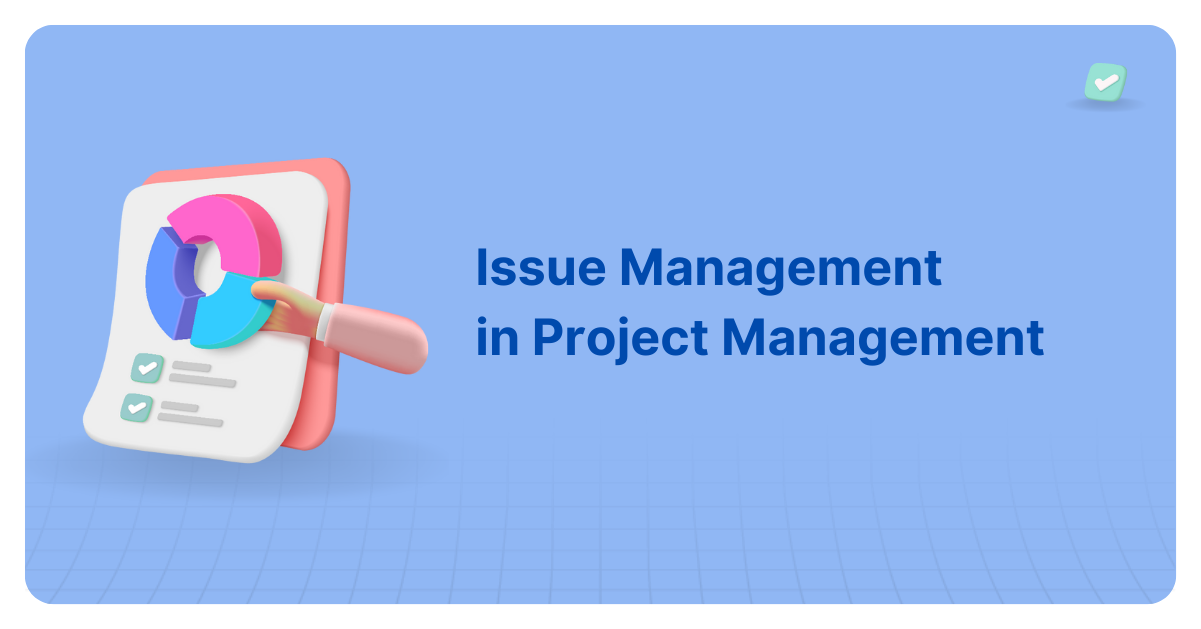 Issue Management in Project Management - Process, Types, and Examples