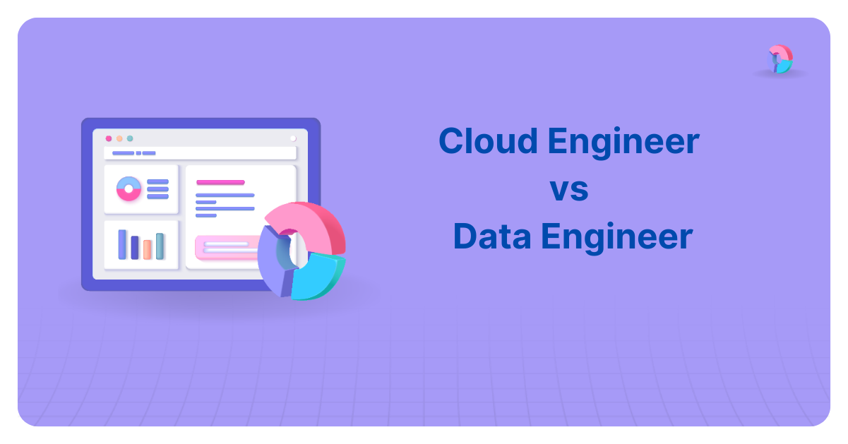 Cloud Engineer vs Data Engineer: Which is Better in 2024?