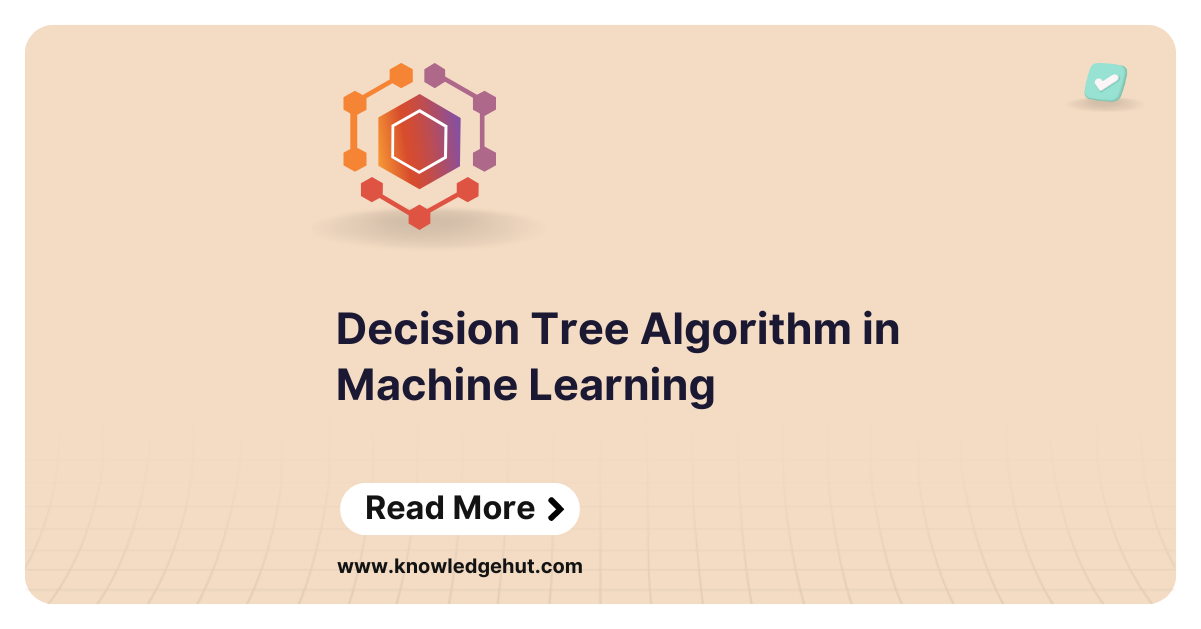 Decision Tree Algorithm in Machine Learning: Types, Examples