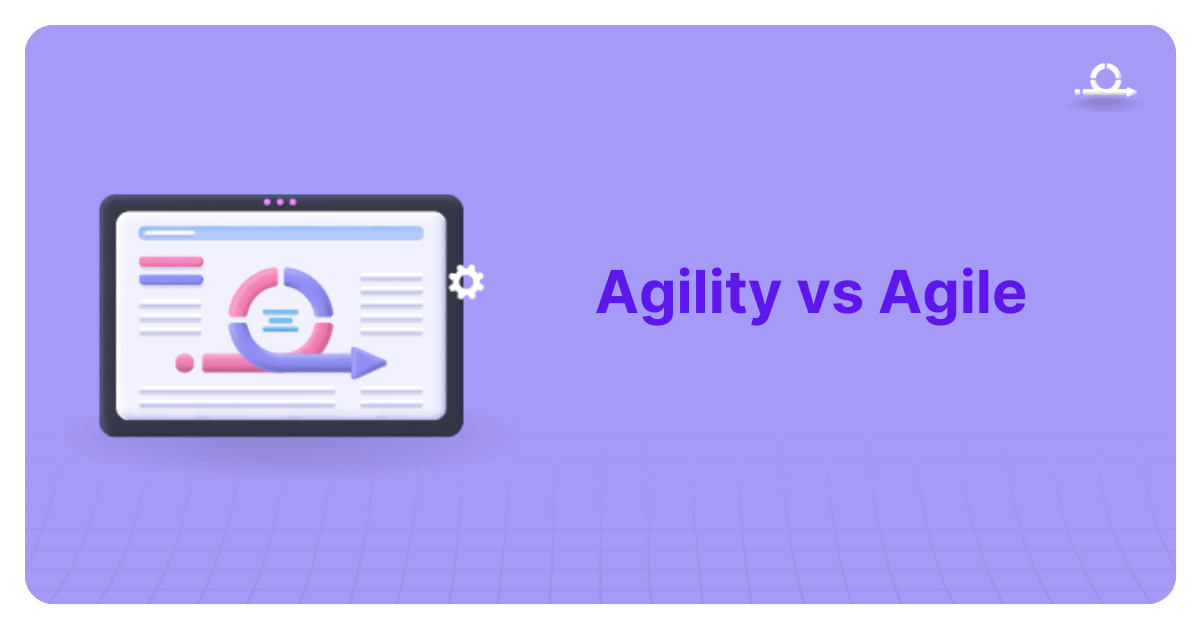 Agility vs Agile What are the differences and how are they similar?