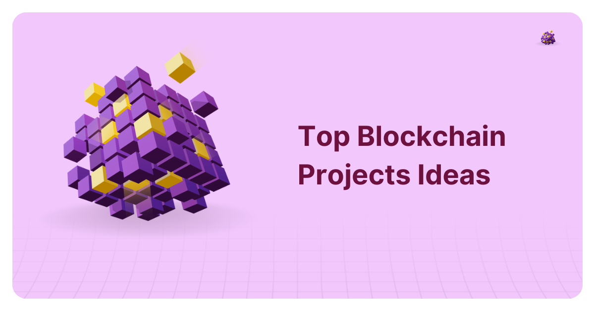 Top 14 Blockchain Project Ideas in 2024 [With Source Code]