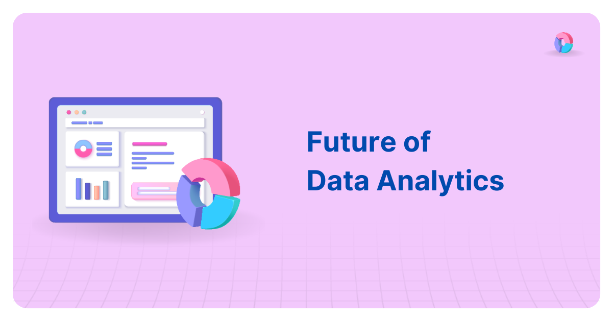 The Future Of Data Analytics: Trends Of Tomorrow