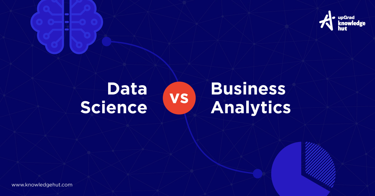 Data Science Vs Business Analytics Key Differences