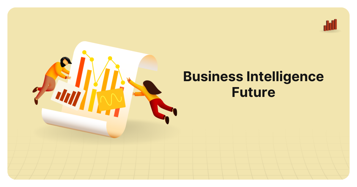 Future Of Business Intelligence: Top Trends To Watch