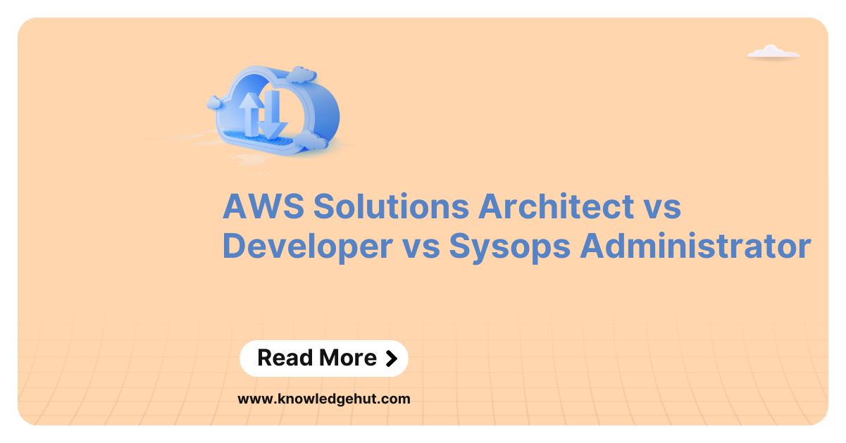AWS Solutions Architect vs Developer vs Sysops Administrator