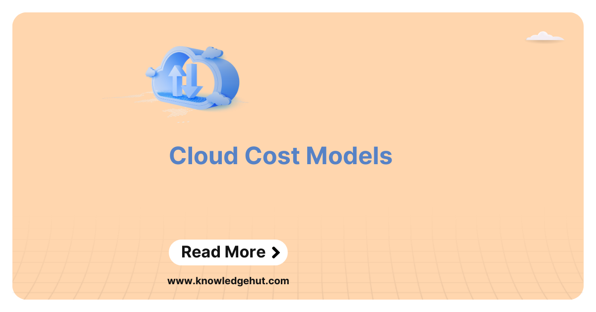 Cloud Cost Models: Definition, Types, Importance, Challenges