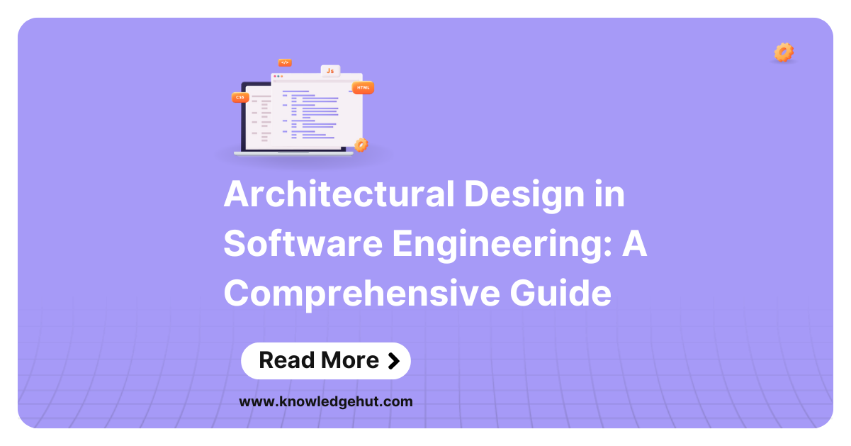 Architectural Design in Software Engineering: A Comprehensive Guide