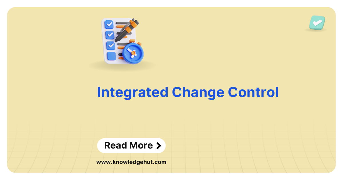 Integrated Change Control: Process, Tools, Benefits, Best Practices