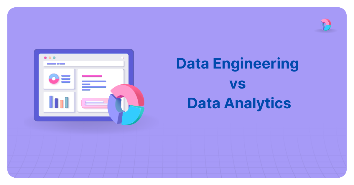 Data Engineering vs Data Analytics: Which Career to Choose?