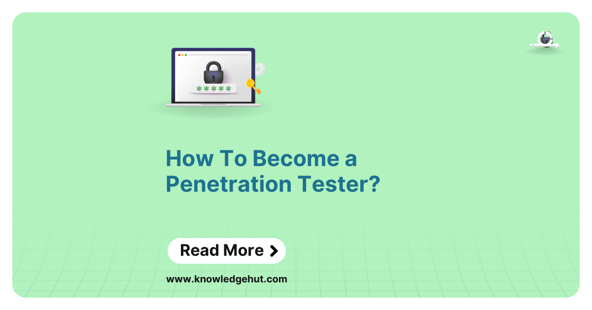 How To Become a Penetration Tester in 2024? [Step-by-Step]