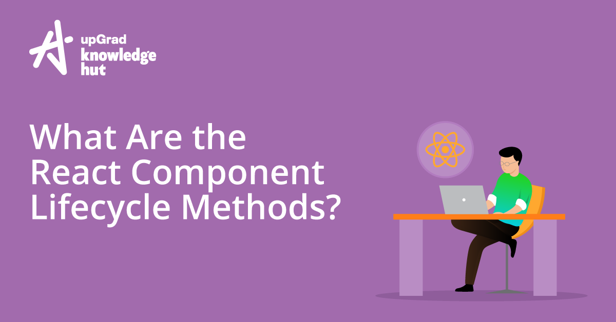 What Are the React Component Lifecycle Methods?