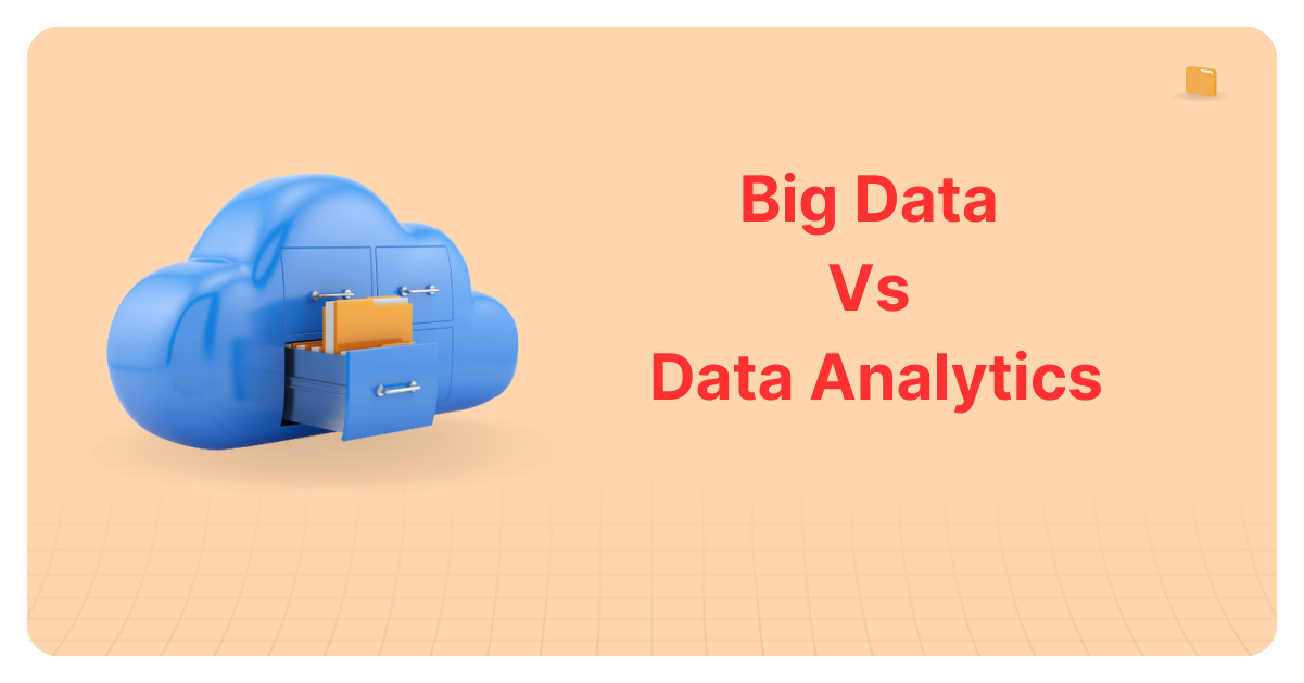 Big Data Vs Data Analytics: Understanding the Key Differences