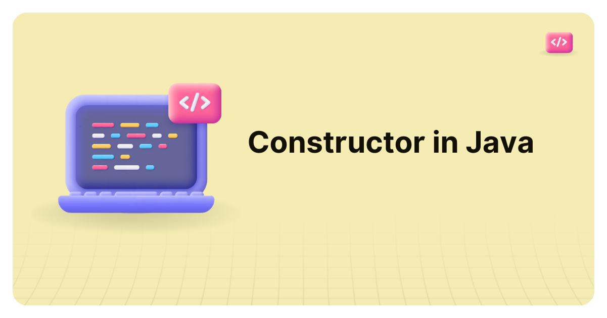 Constructors in Java A Complete Guide