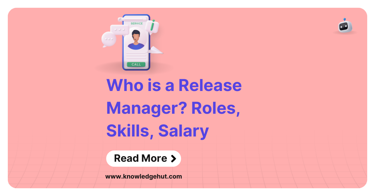 Who Is A Release Manager? Roles, Skills, Salary