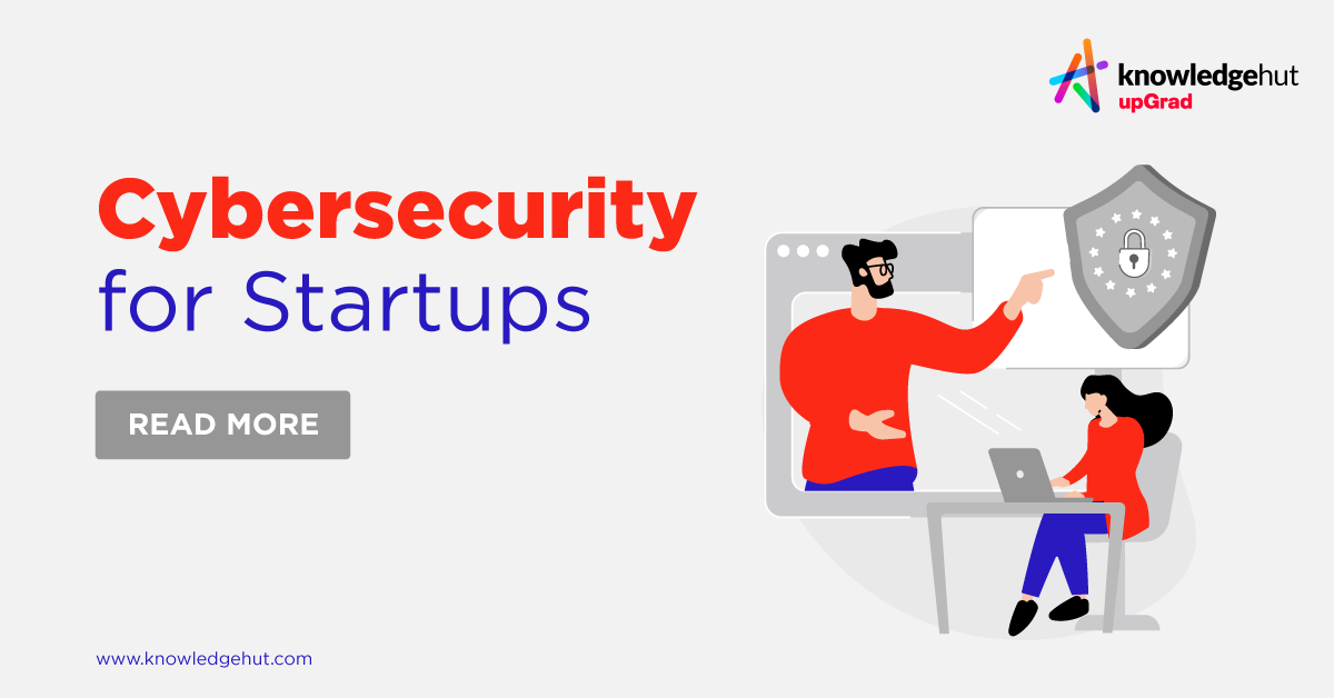 Cybersecurity For Startups: [A Complete Guide]