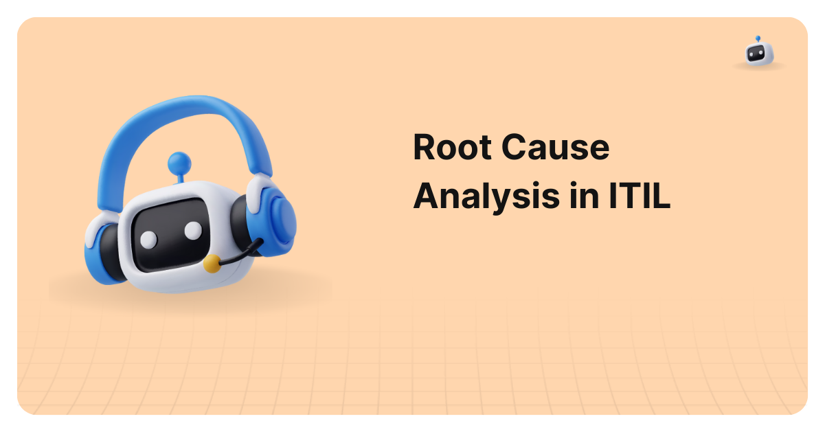 Mastering RCA in ITIL: Key Concepts and Methodologies Mastering RCA in ITIL: Key Concepts and Methodologies