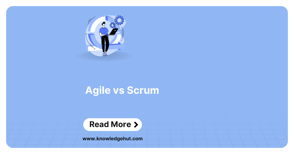 Agile vs Scrum: What are the Major Differences?