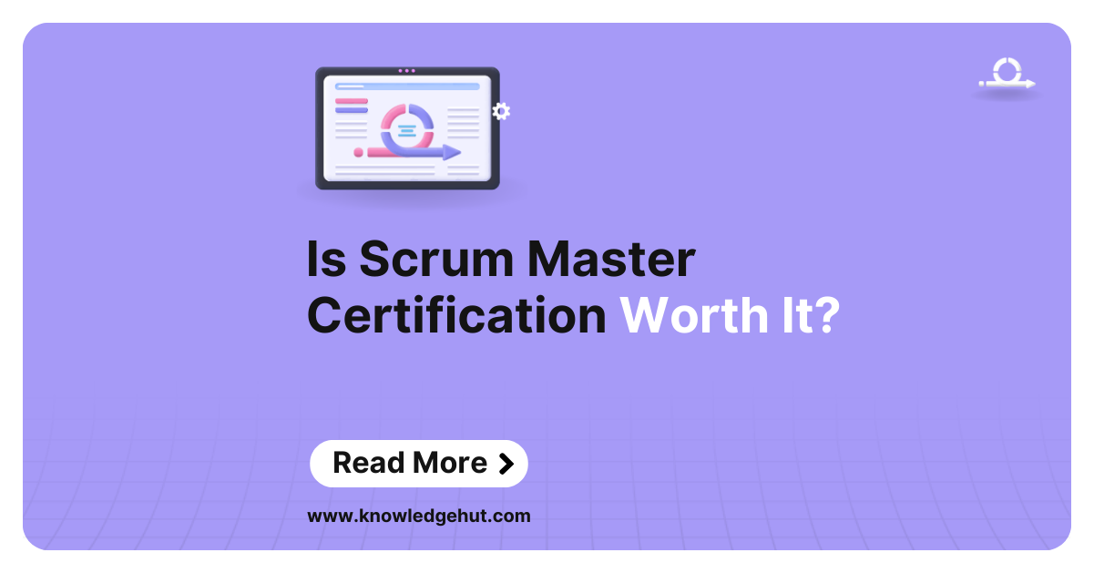Is Scrum Master Certification Worth It in 2024?