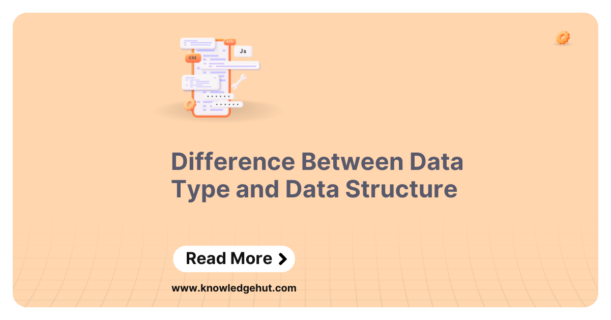 Difference Between Data Type and Data Structure