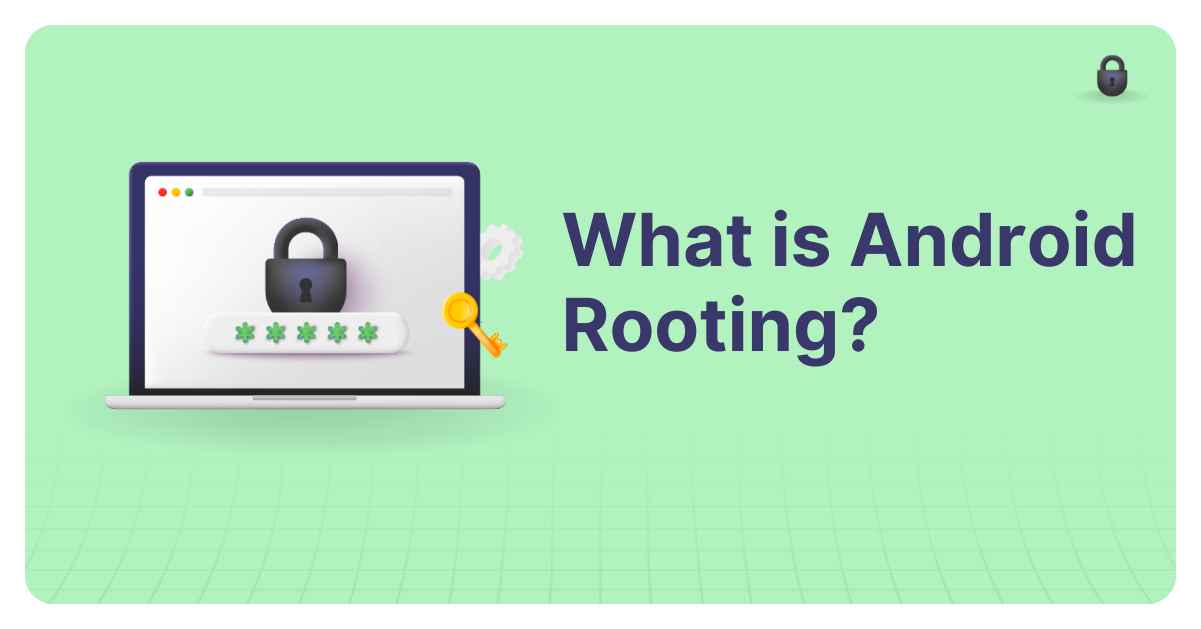 What is Android Rooting? Methods, Tools & Best Practices