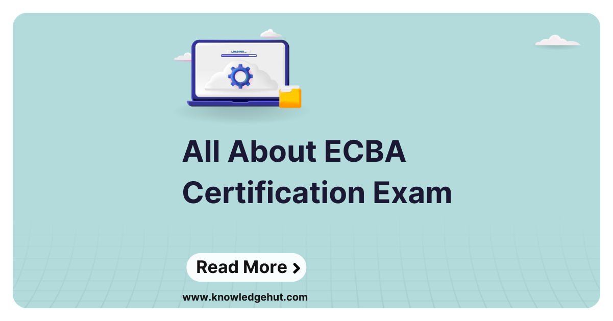 All About ECBA Certification Exam [2024 Complete Guide]