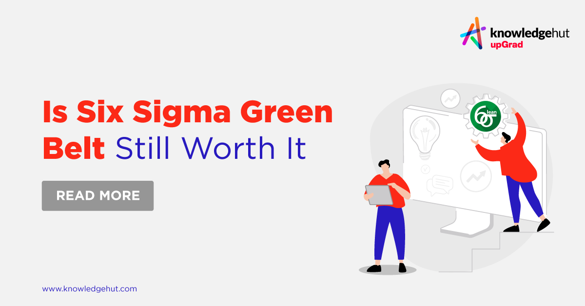 Is Six Sigma Green Belt Still Worth It?