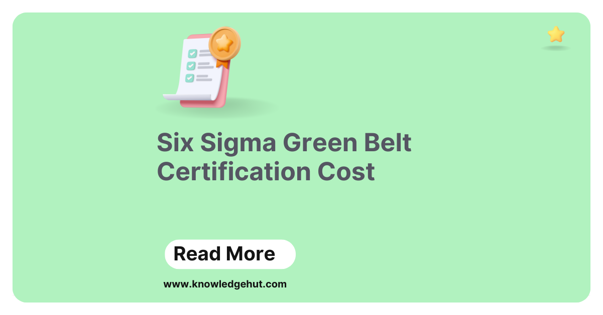Six Sigma Green Belt Certification Cost in 2024 [Cost Saving Strategies]