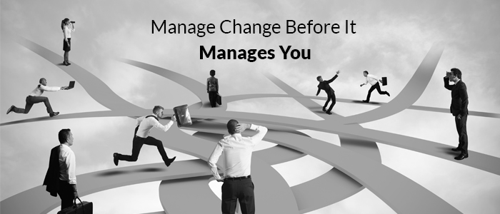 Manage Change Before It Manages You